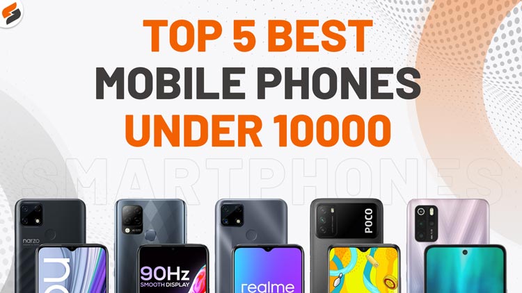 Top 5 Best Mobile Phones Under Rs.10000 budget in July 2021