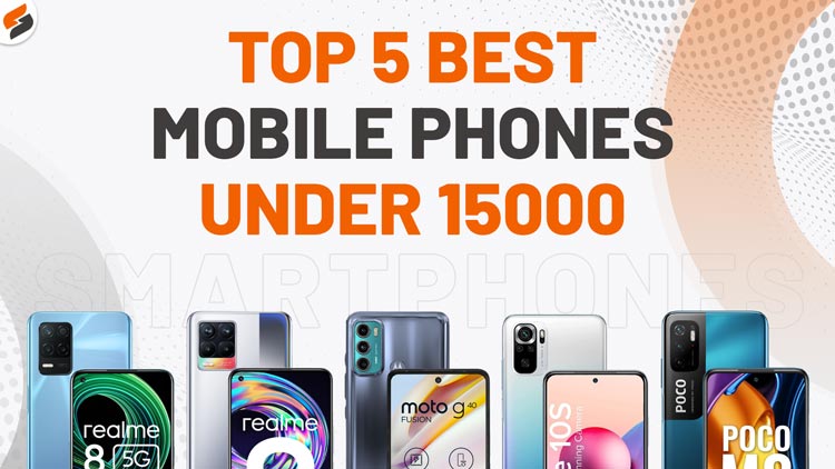 Top 5 Best Mobile Phones Under Rs.15000 Budget in July 2021