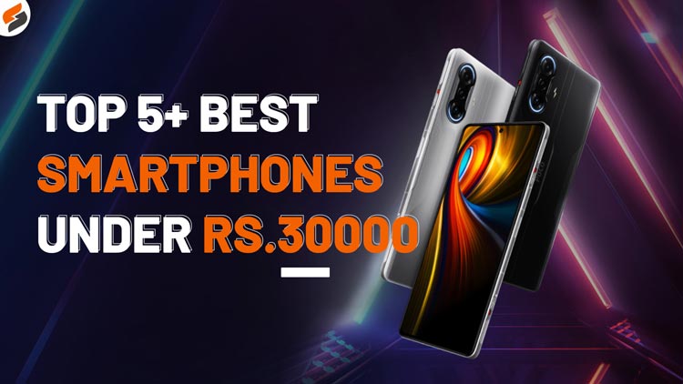 Top 5+ Best Smartphones under Rs.30000 budget in August 2021