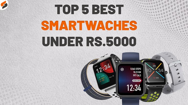 Top 5 Best Smartwatches under Rs.5000 in India