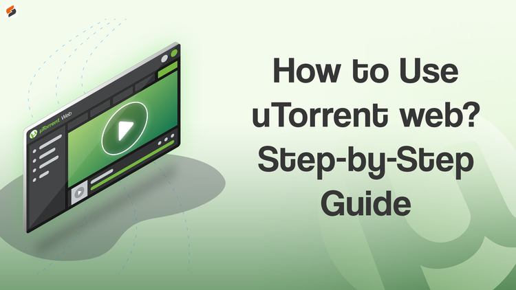 What is uTorrent Web and How to use it? [Step-by-Step Guide]